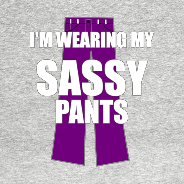 I'm Wearing My Sassy Pants by FlashMac